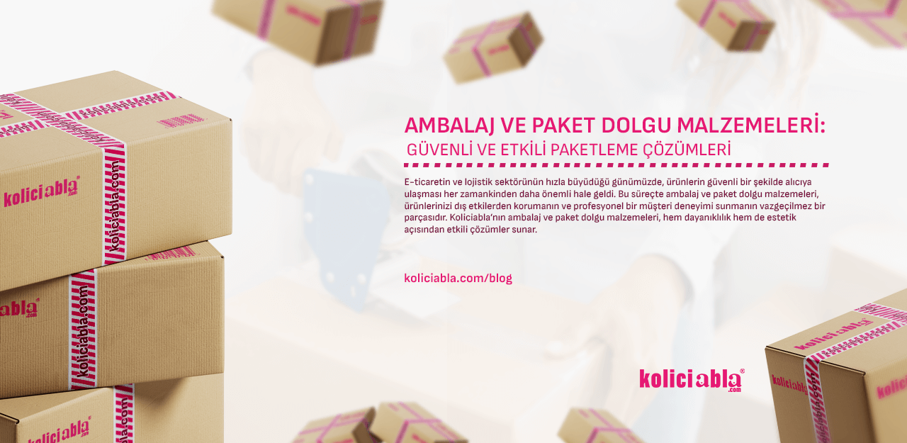 Ambalaj ve Paket Dolgu Malzemeleri: Güvenli ve Etkili Paketleme Çözümleri