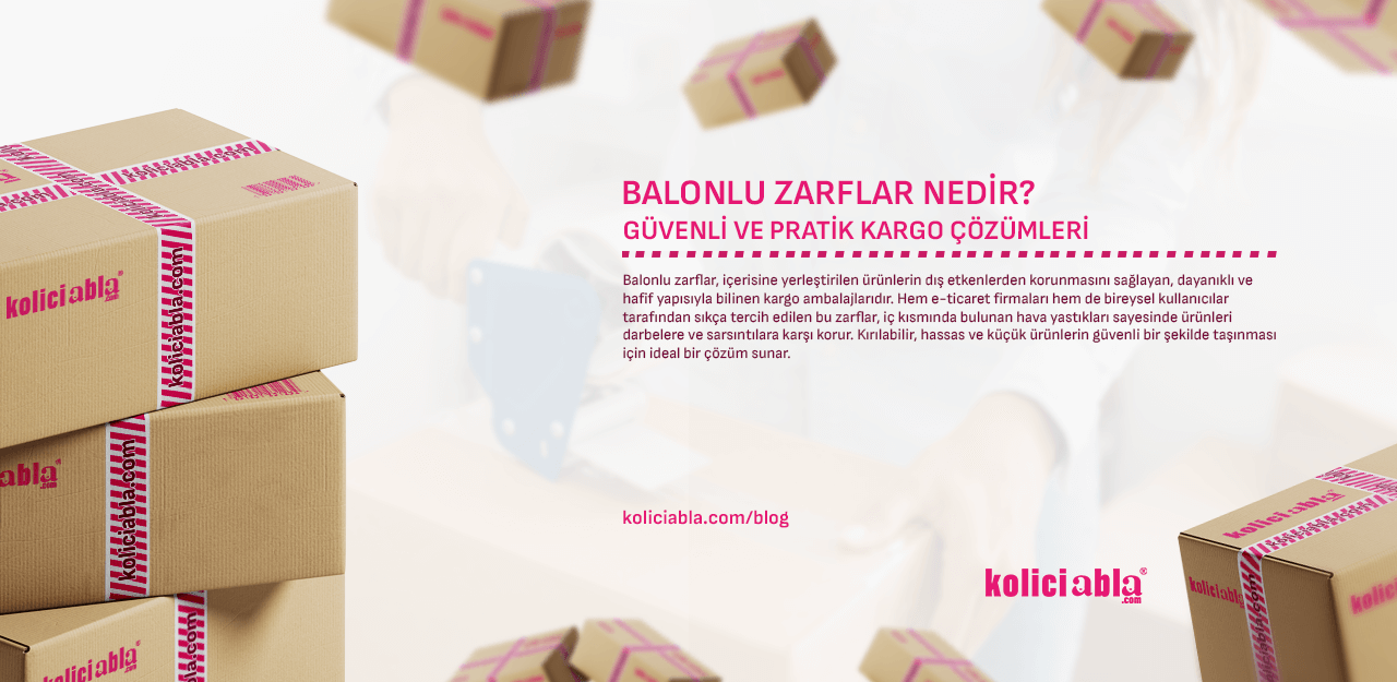 Balonlu Zarflar Nedir? Güvenli ve Pratik Kargo Çözümleri