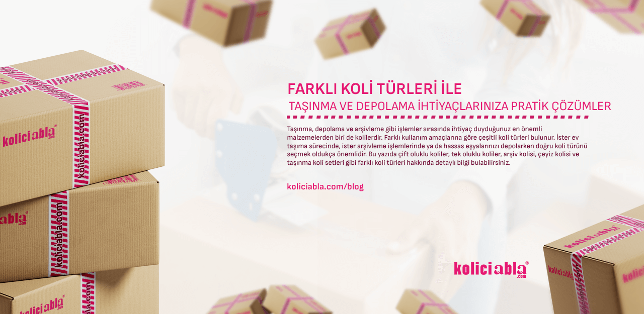 Farklı Koli Türleri ile Taşınma ve Depolama İhtiyaçlarınıza Pratik Çözümler