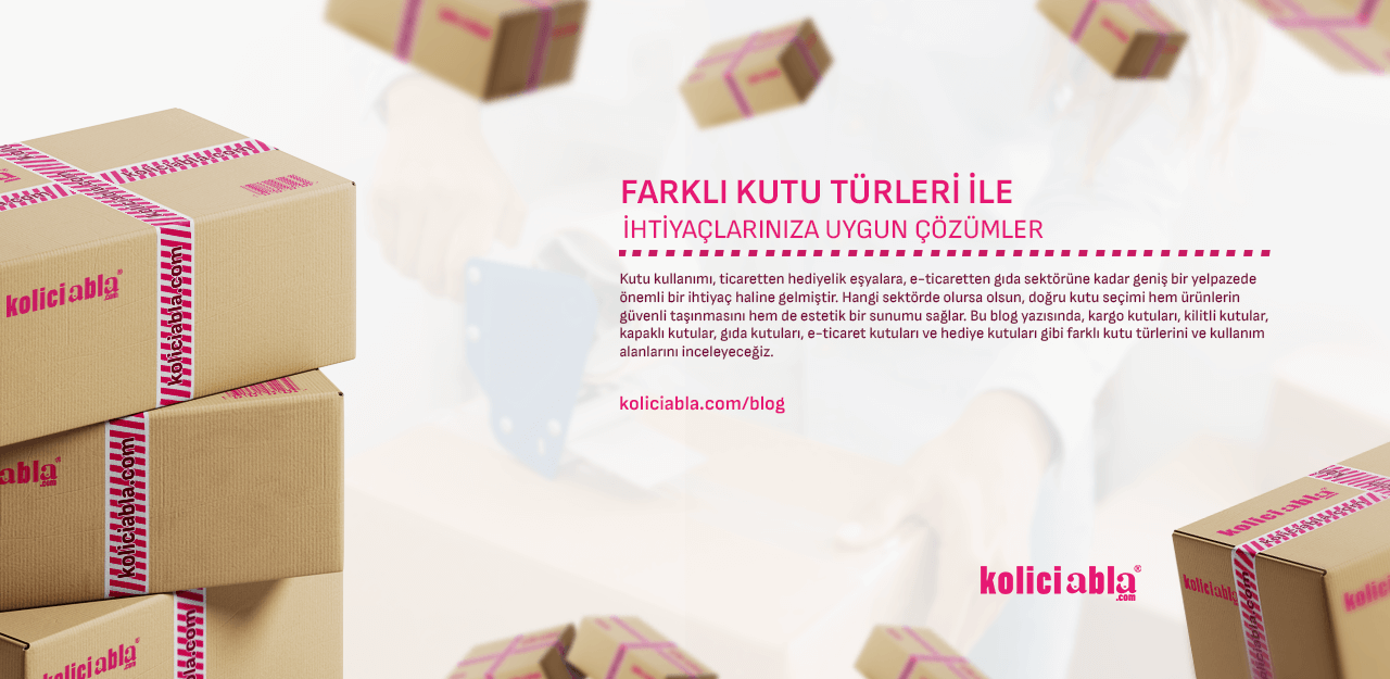 Farklı Kutu Türleri ile İhtiyaçlarınıza Uygun Çözümler