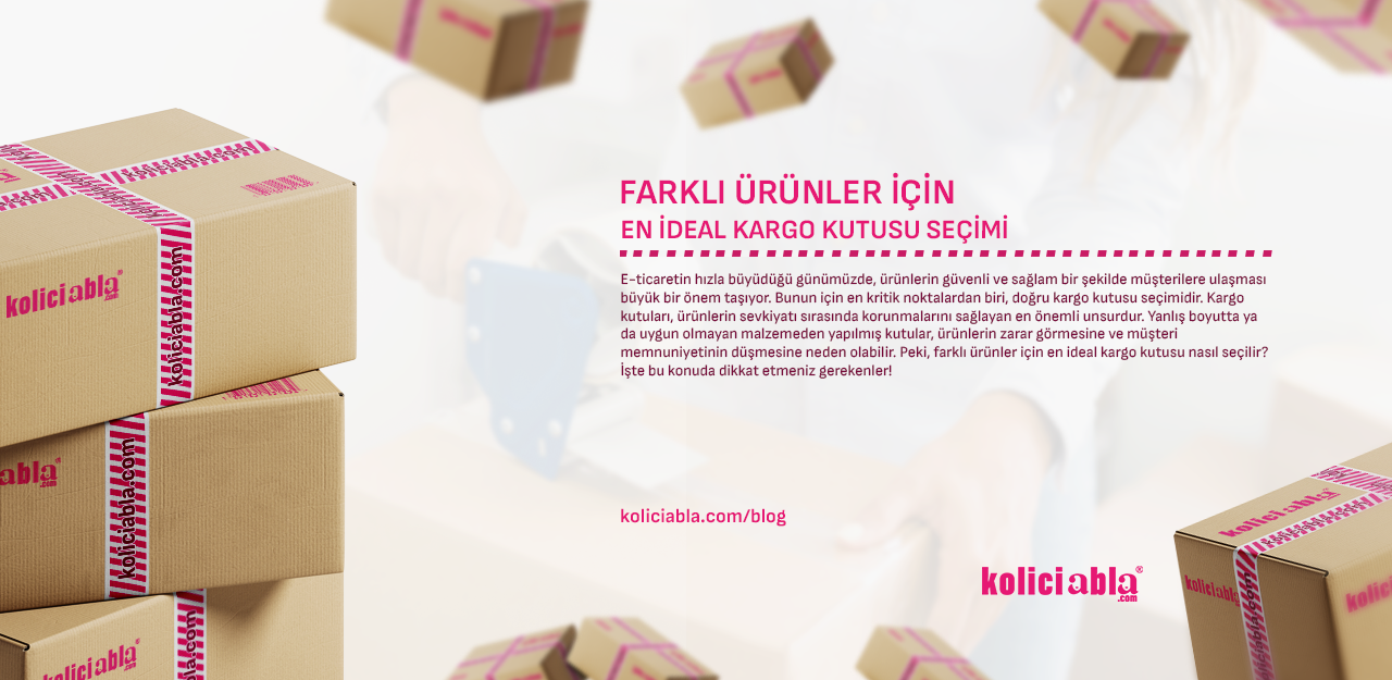 Farklı Ürünler İçin En İdeal Kargo Kutusu Seçimi