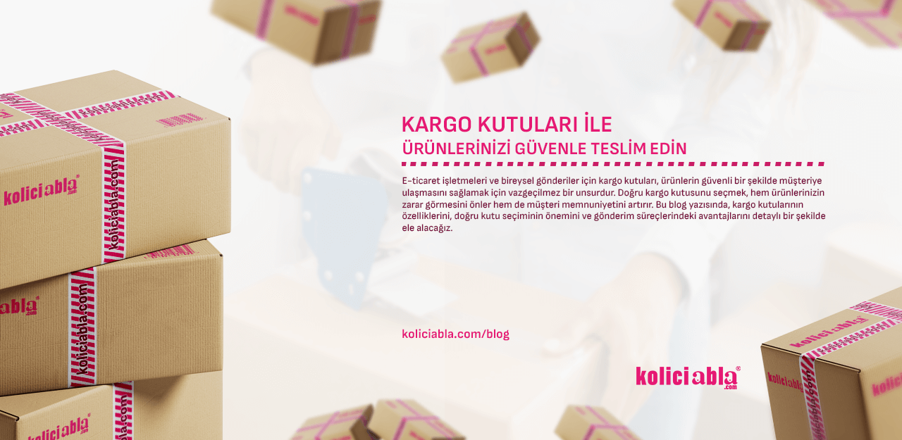 Kargo Kutuları ile Ürünlerinizi Güvenle Teslim Edin