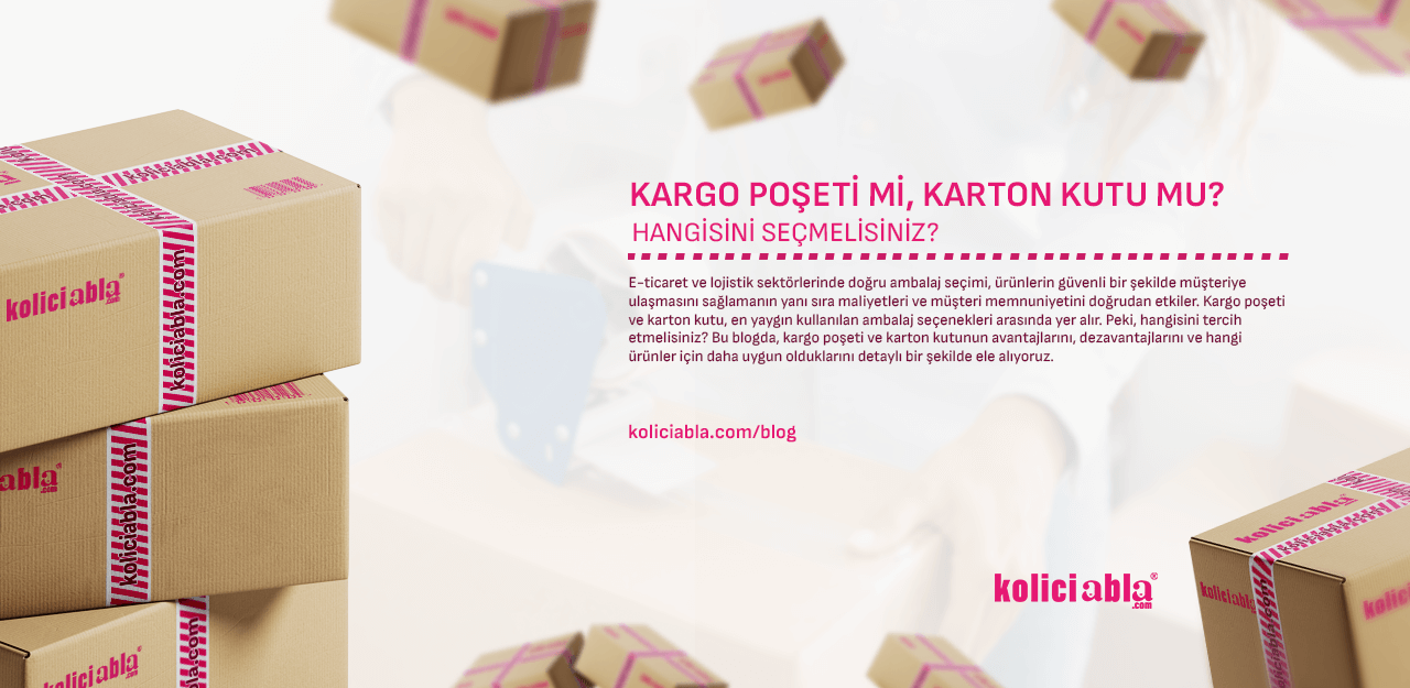 Kargo Poşeti mi, Karton Kutu mu? Hangisini Seçmelisiniz?