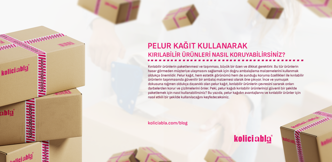 Pelur Kağıt Kullanarak Kırılabilir Ürünleri Nasıl Koruyabilirsiniz?